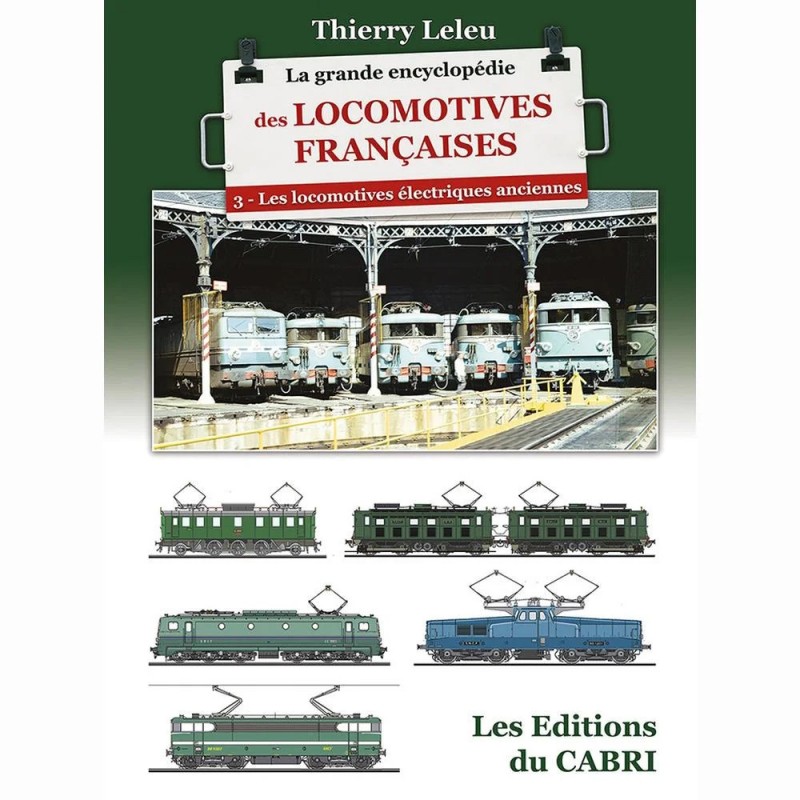 Couverture de La Grande Encyclopédie des locomotives françaises - Les locomotives électriques anciennes – Tome 3